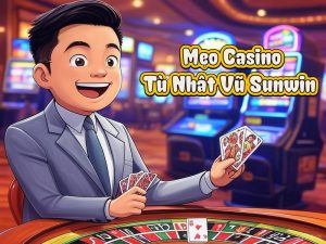 Mẹo Chơi Casino từ chuyên gia Nhật Vũ để Tăng Cơ Hội Thắng